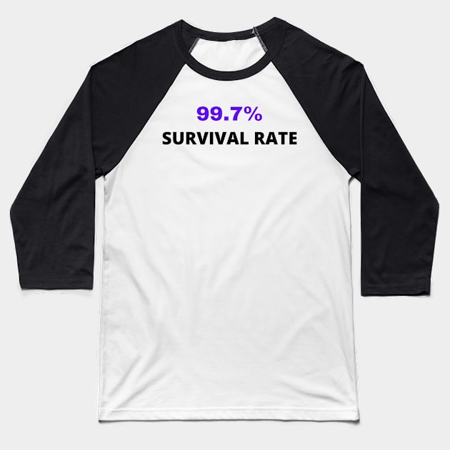 99.7% survival rate Baseball T-Shirt by Yasdey